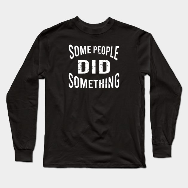 some people did something Long Sleeve T-Shirt by designnas2